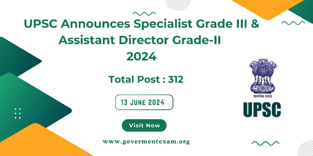 Apply Now! UPSC Announces Specialist Grade III & Assistant Director Grade-II Recruitment 2024 for 312 Positions